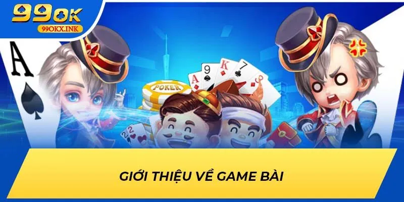 Giới thiệu về game bài